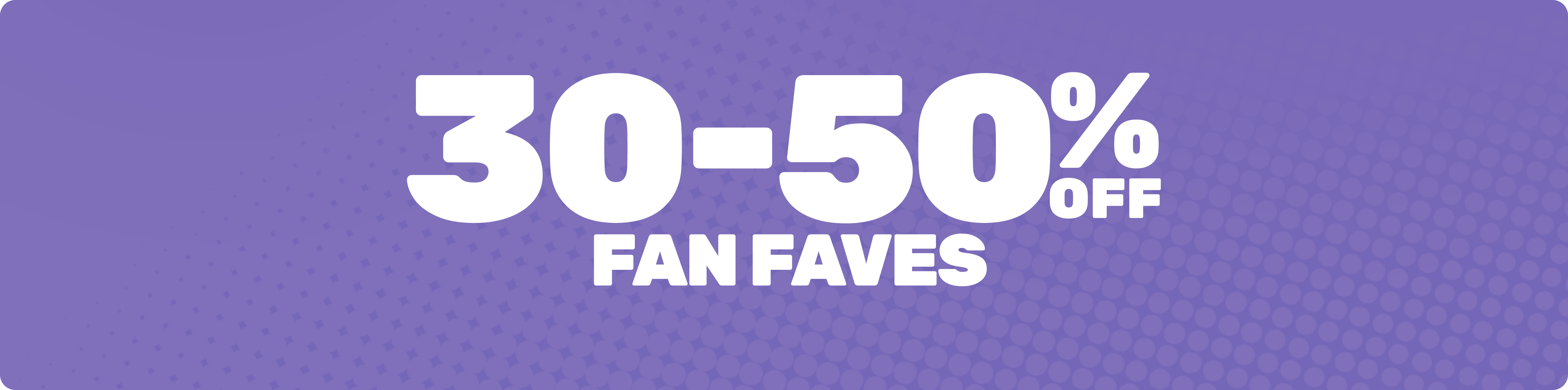 30-50% Off Fan Faves
