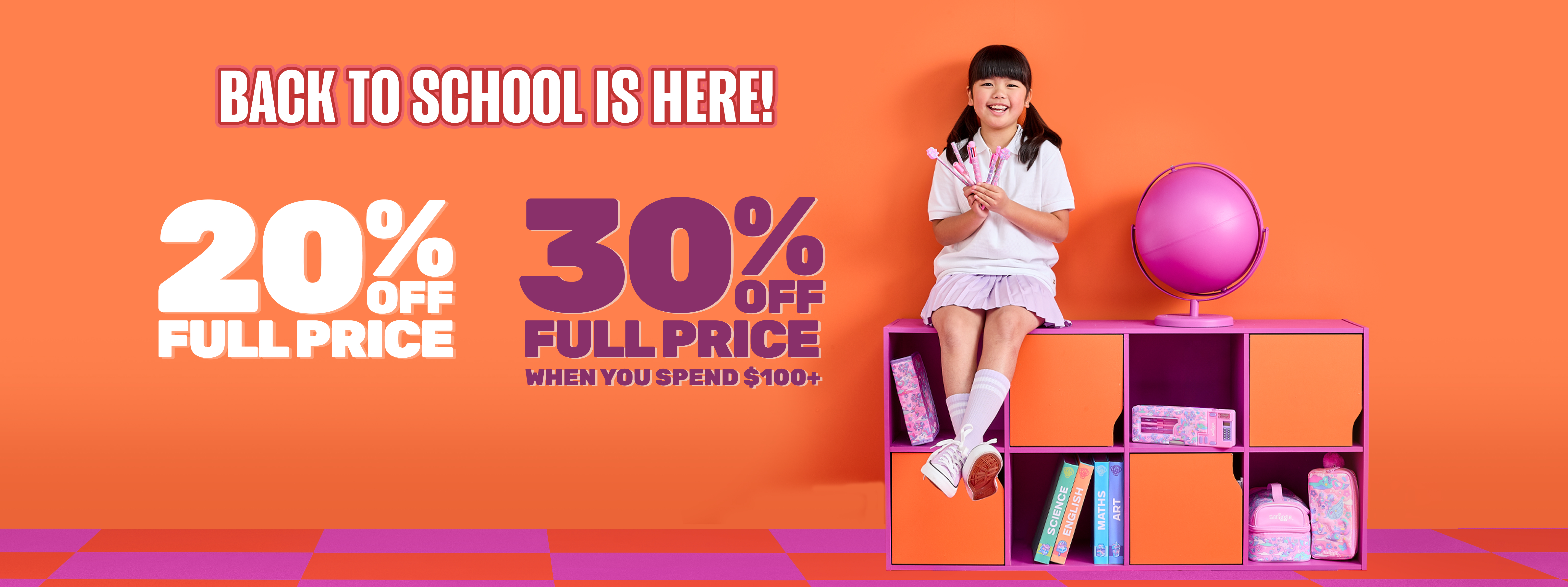 Back To School Early Bird - 20% off Full Price | 30% off Full Price when you spend $100